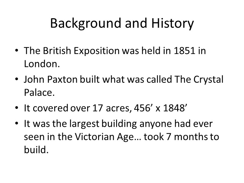 Background and History The British Exposition was held in 1851 in London. John Paxton